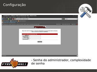 Configuração




               - Senha do administrador, complexidade
               de senha
                          
 