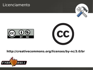 Licenciamento




    http://creativecommons.org/licenses/by-nc/3.0/br



                             
 