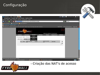 Configuração




               - Criação das NAT's de acesso
                            
 