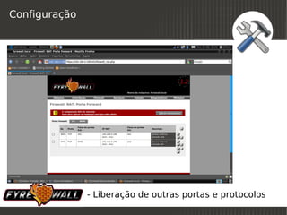 Configuração




 
               - Liberação de outras portas e protocolos
                             
 