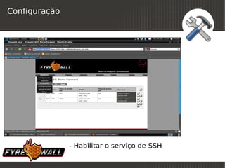 Configuração




               - Habilitar o serviço de SSH
                            
 