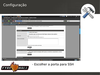 Configuração




               - Escolher a porta para SSH
                           
 