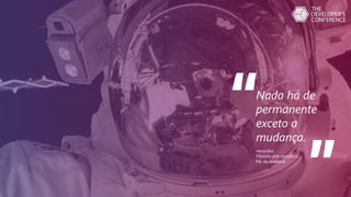 Nada há de
permanente
exceto a
mudança.
Heráclito
Filósofo pré-socrático
Pai da dialética
 