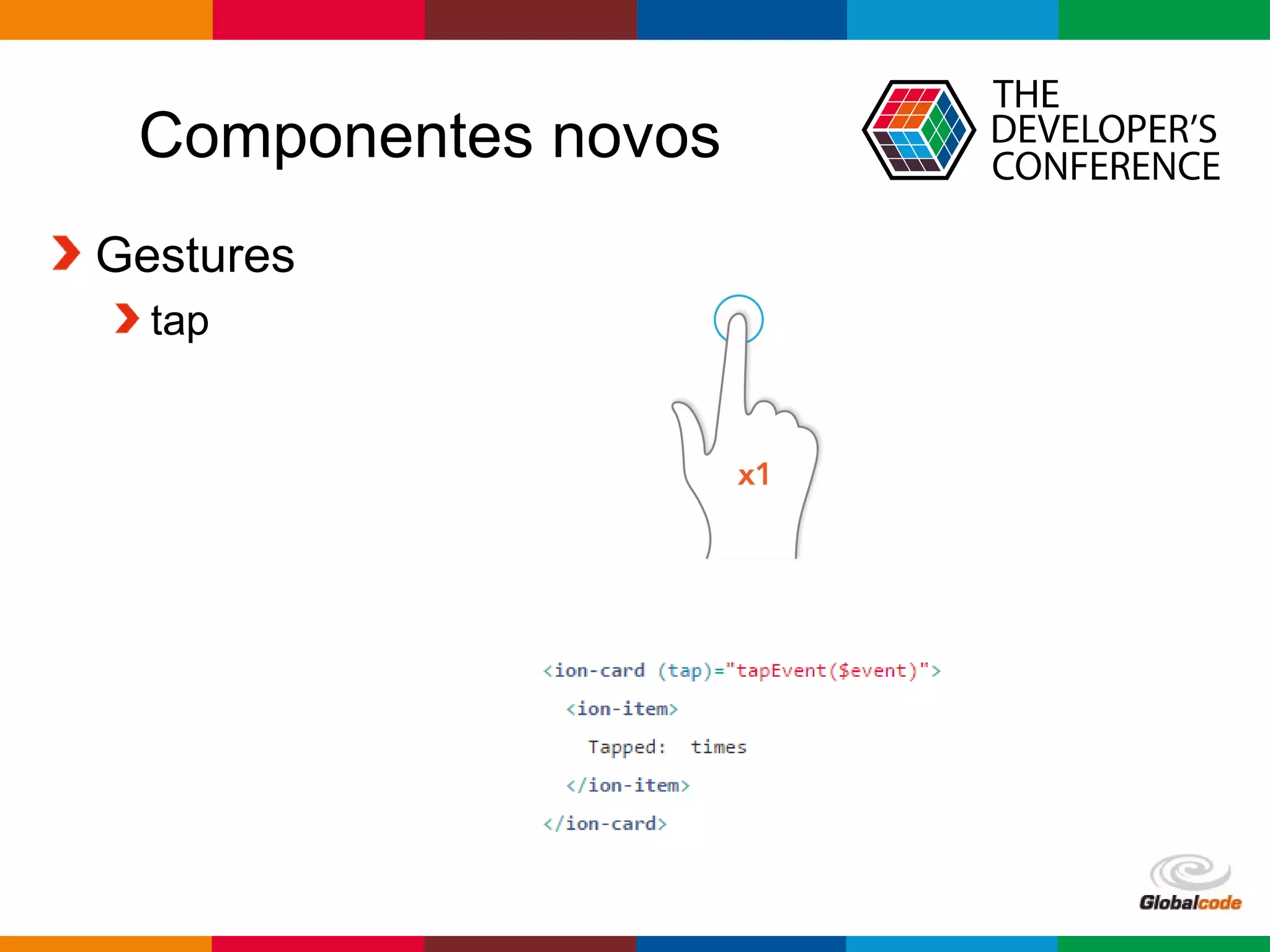 Globalcode – Open4education
Componentes novos
Gestures
tap
 
