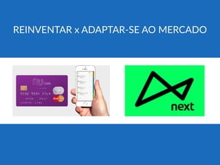 REINVENTAR x ADAPTAR-SE AO MERCADO
 
