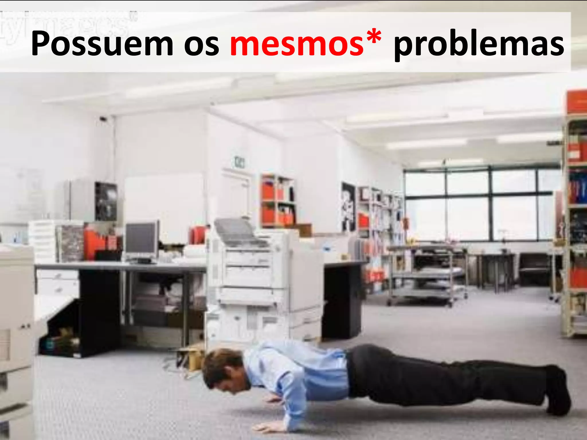 Possuemosmesmos*problemas