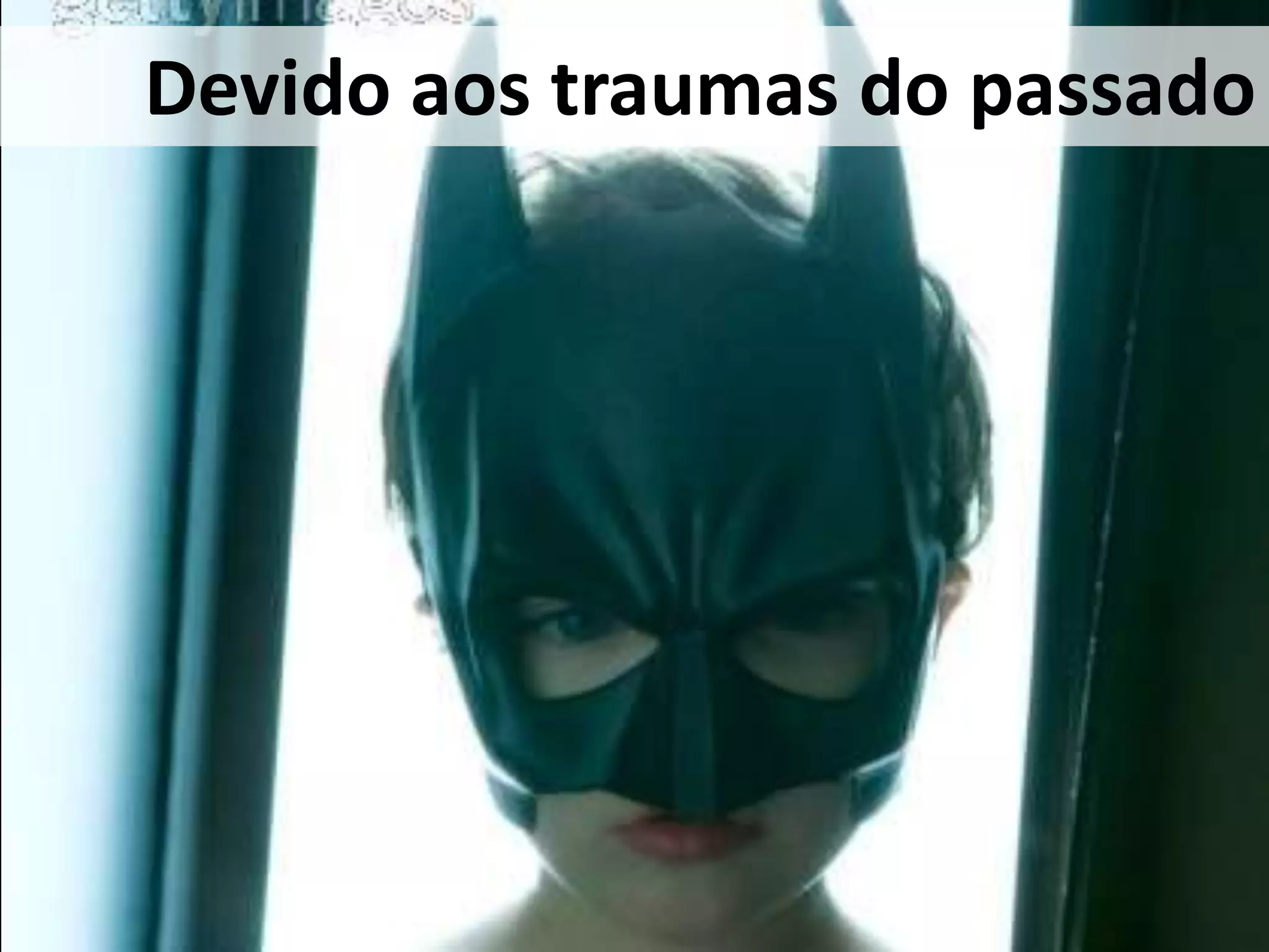 Devidoaos traumas do passado