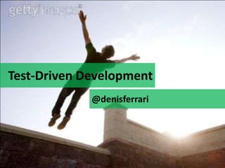 Test-Driven Development @denisferrari 
