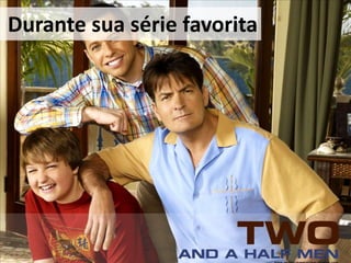 Durante suasériefavorita