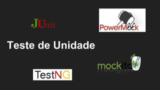 Teste de Unidade
 