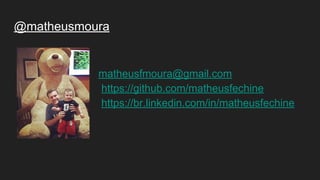 @matheusmoura
matheusfmoura@gmail.com
https://github.com/matheusfechine
https://br.linkedin.com/in/matheusfechine
 