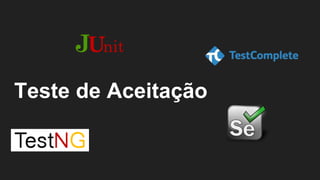 Teste de Aceitação
 