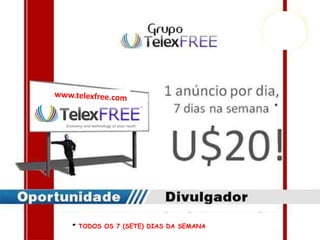 * TODOS OS 7 (SETE) DIAS DA SEMANA
*
 