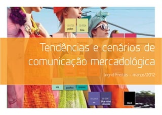 Tendências e cenários de
comunicação mercadológica
               Ingrid Freitas - março/2012
 
