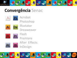 Acrobat Photoshop Illustator Dreaweaver Flash Premiere After  Effects InDesign Convergência  Senac 
