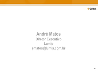 André Matos Diretor Executivo Lumis [email_address] 