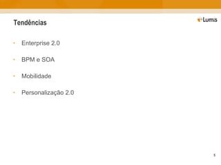 Tendências Enterprise 2.0 BPM e SOA Mobilidade Personalização 2.0 