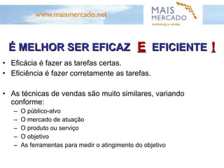 A GESTÃO COMERCIAL  EFICAZ  ESTÁ BASEADA EM  OBJETIVOS CLAROS  E  PROCESSOS DE VENDAS EFICIENTES 