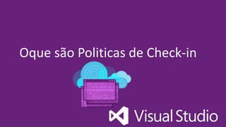 Oque são Politicas de Check-in
 