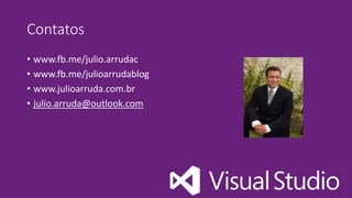 Contatos
• www.fb.me/julio.arrudac
• www.fb.me/julioarrudablog
• www.julioarruda.com.br
• julio.arruda@outlook.com
 