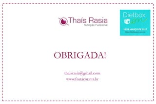 OBRIGADA!
thaisrasia@gmail.com
www.frutacor.ntr.br
 