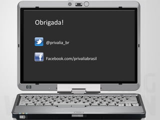Obrigada!

   @privalia_br


   Facebook.com/privaliabrasil
 
