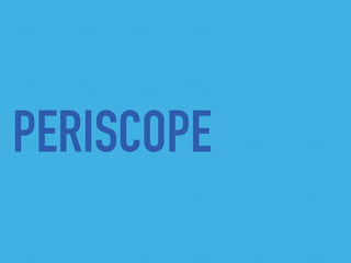 PERISCOPE
 