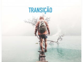 TRANSIÇÃO
 