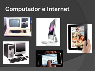 Computador e Internet
 