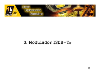 3. Modulador ISDB-TB




                       40
 