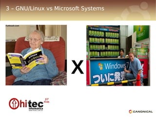 3 – GNU/Linux vs Microsoft Systems




                      X
 