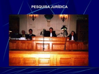 PESQUISA JURÍDICA
 