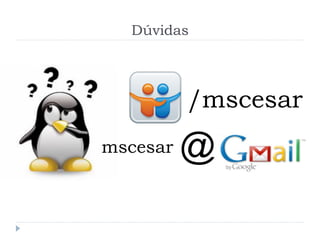 Dúvidas
/mscesar
mscesar @
 