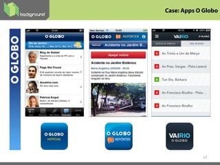 17
Case: Apps O Globo
 