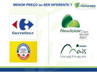 MENOR PREÇO ou SER DIFERENTE ? 
 