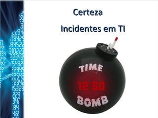 Certeza Incidentes em TI 