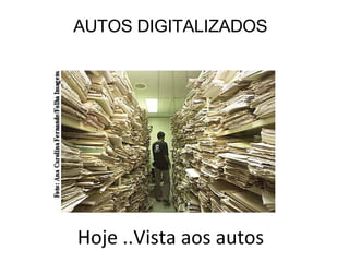 Hoje ..Vista aos autos AUTOS DIGITALIZADOS 