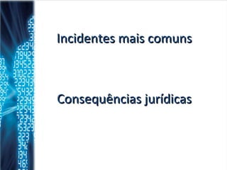 Incidentes mais comuns Consequências jurídicas 