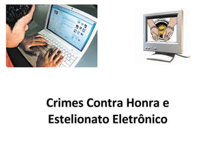 Crimes Contra Honra e Estelionato Eletrônico 