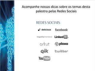 Acompanhe nossas dicas sobre os temas desta palestra pelas Redes Sociais  