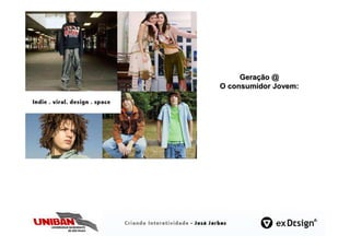 Geração @
O consumidor Jovem:
 