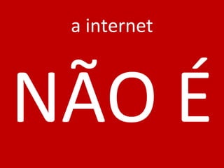 ...uma “ Rede Mundial de Computadores” 