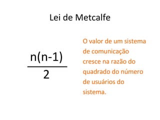 Lei de Metcalfe n(n - 1) ‏ 2 n(n-1) ‏ 2 ______ 