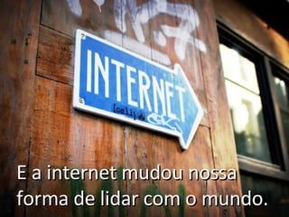 Mas o que é a internet? 