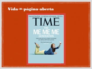 Vida = página aberta
 