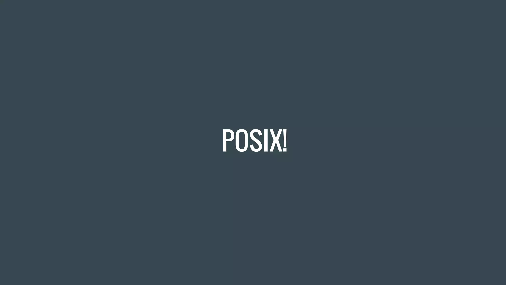 POSIX!
 