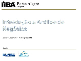 Introdução a Análise de Negócios Santa Cruz do Sul, 24 de Março de 2011 Apoio 
