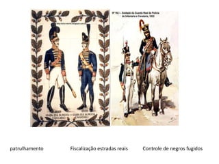 patrulhamento Fiscalização estradas reais Controle de negros fugidos
 