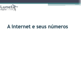 A internet e seus números