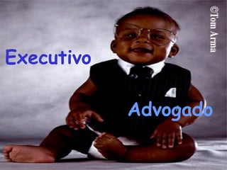 Executivo
Advogado
 